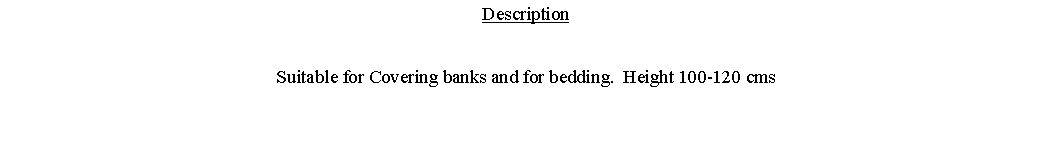 Text Box: DescriptionSuitable for Covering banks and for bedding.  Height 100-120 cms 