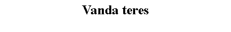 Text Box: Vanda teres 